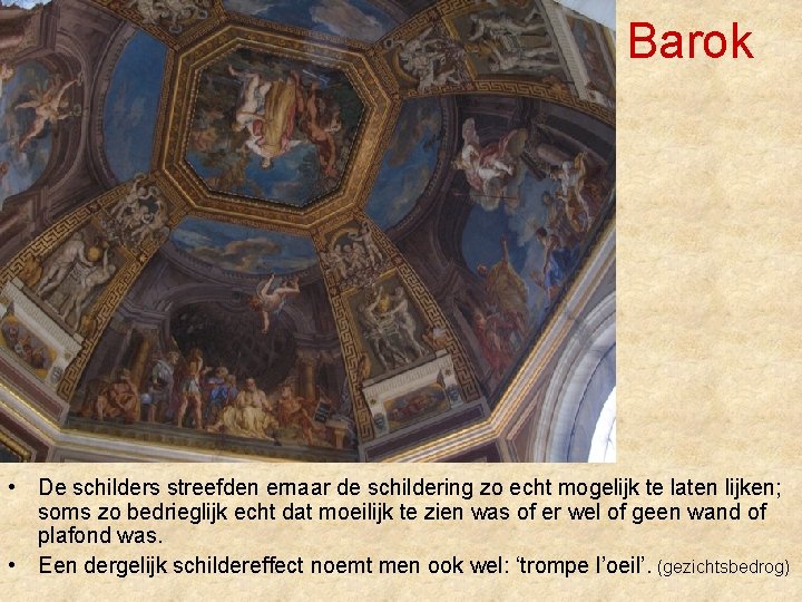Barok • De schilders streefden ernaar de schildering zo echt mogelijk te laten lijken;