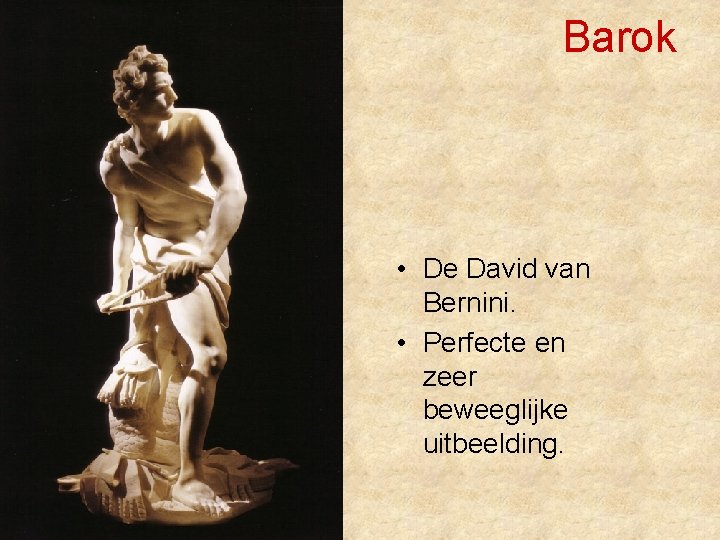 Barok • De David van Bernini. • Perfecte en zeer beweeglijke uitbeelding. 