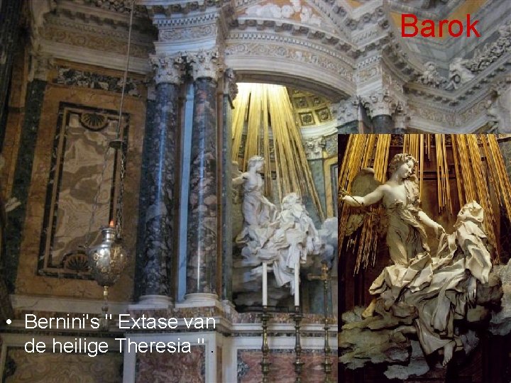 Barok • Bernini's " Extase van de heilige Theresia ". 