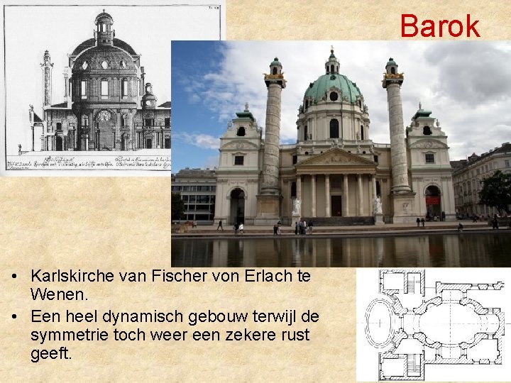 Barok • Karlskirche van Fischer von Erlach te Wenen. • Een heel dynamisch gebouw