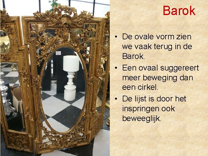 Barok • De ovale vorm zien we vaak terug in de Barok. • Een