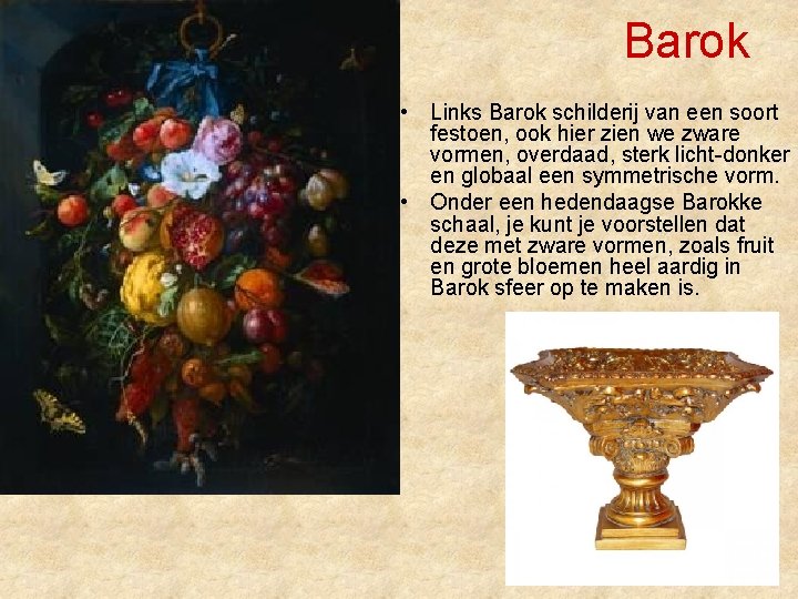 Barok • Links Barok schilderij van een soort festoen, ook hier zien we zware