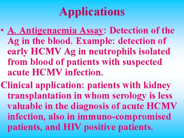 Applications • A. Antigenaemia Assay: Detection of the Ag in the blood. Example: detection
