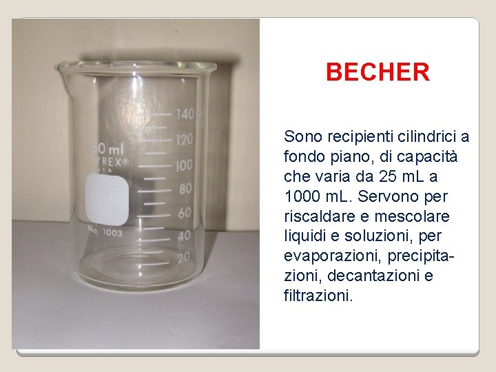 BECHER Sono recipienti cilindrici a fondo piano, di capacità che varia da 25 m.