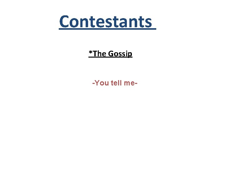 Contestants 6 *The Gossip -You tell me- 