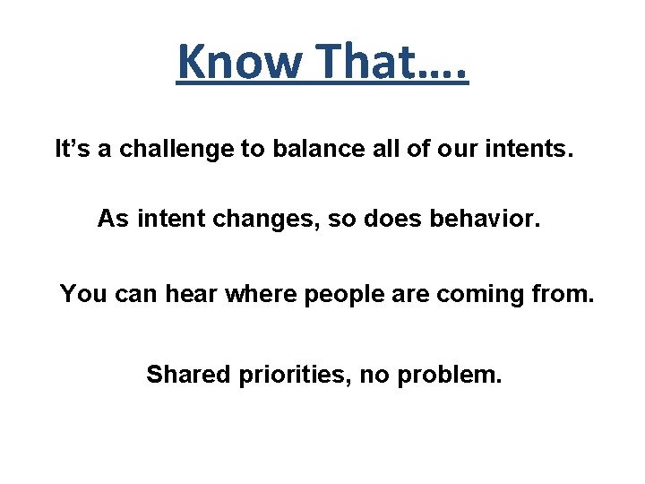 Know That…. It’s a challenge to balance all of our intents. As intent changes,