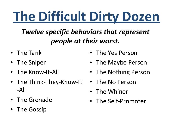 The Difficult Dirty Dozen Twelve specific behaviors that represent people at their worst. The