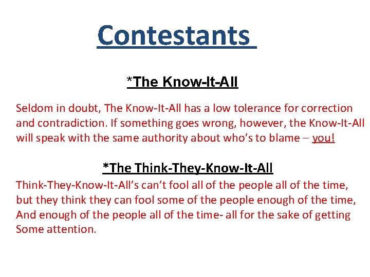 Contestants 2 *The Know-It-All Seldom in doubt, The Know-It-All has a low tolerance for