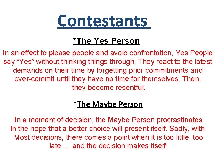 Contestants 3 *The Yes Person In an effect to please people and avoid confrontation,