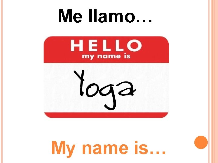 Me llamo… My name is… 