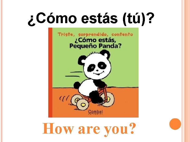 ¿Cómo estás (tú)? How are you? 