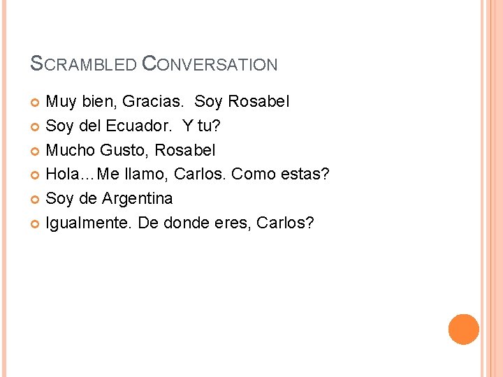 SCRAMBLED CONVERSATION Muy bien, Gracias. Soy Rosabel Soy del Ecuador. Y tu? Mucho Gusto,