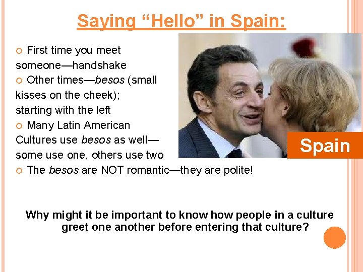 Saying “Hello” in Spain: First time you meet someone—handshake Other times—besos (small kisses on