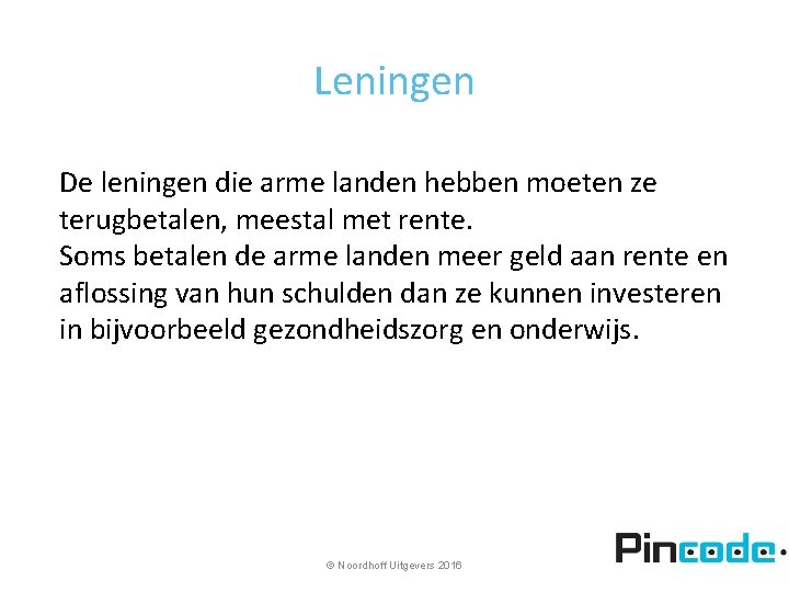 Leningen De leningen die arme landen hebben moeten ze terugbetalen, meestal met rente. Soms