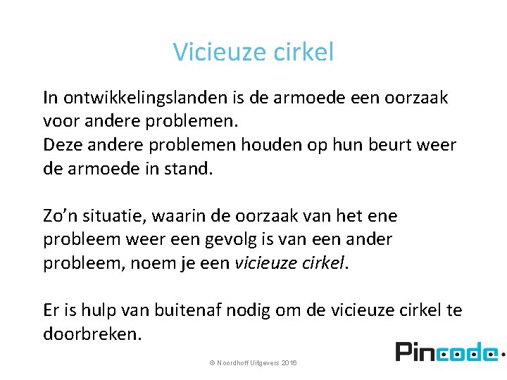 Vicieuze cirkel In ontwikkelingslanden is de armoede een oorzaak voor andere problemen. Deze andere