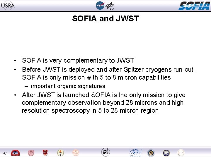 SOFIA and JWST • SOFIA is very complementary to JWST • Before JWST is