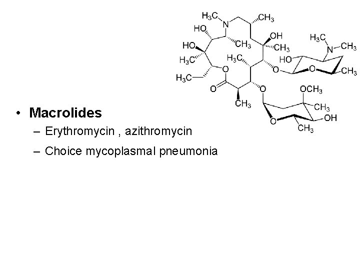  • Macrolides – Erythromycin , azithromycin – Choice mycoplasmal pneumonia 