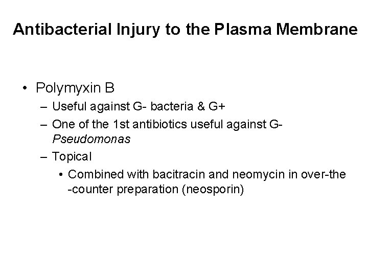 Antibacterial Injury to the Plasma Membrane • Polymyxin B – Useful against G- bacteria
