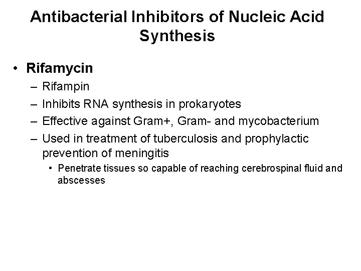 Antibacterial Inhibitors of Nucleic Acid Synthesis • Rifamycin – – Rifampin Inhibits RNA synthesis