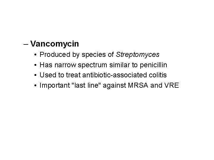 – Vancomycin • • Produced by species of Streptomyces Has narrow spectrum similar to
