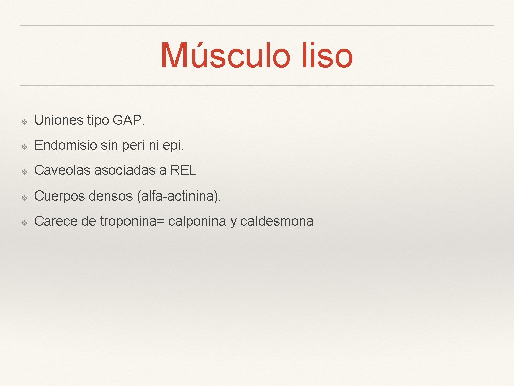 Músculo liso ❖ Uniones tipo GAP. ❖ Endomisio sin peri ni epi. ❖ Caveolas