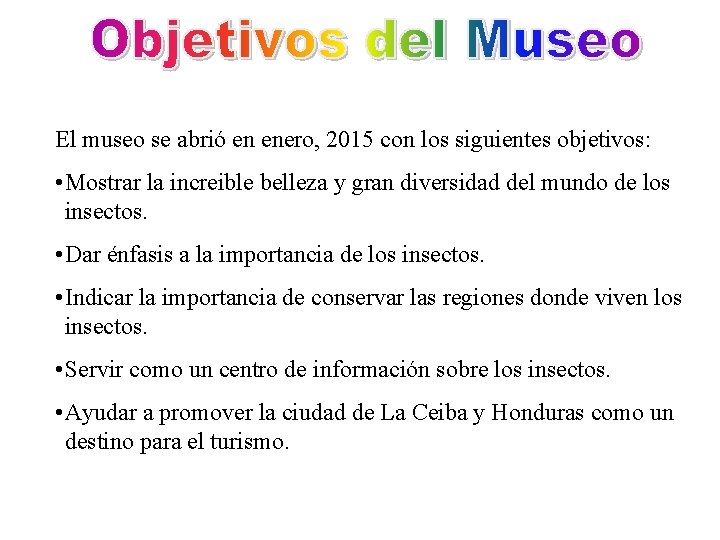  El museo se abrió en enero, 2015 con los siguientes objetivos: • Mostrar
