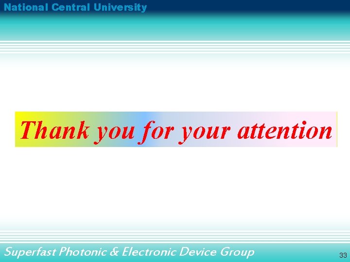 National Central University Thank you for your attention Superfast Photonic & Electronic Device Group