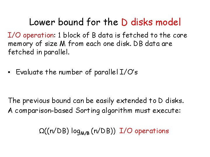 Lower bound for the D disks model I/O operation: 1 block of B data