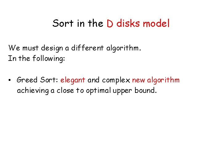 Sort in the D disks model We must design a different algorithm. In the