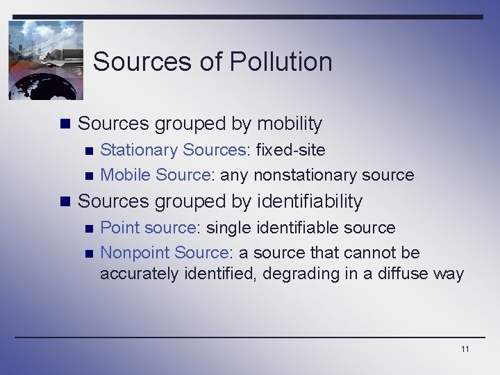 Sources of Pollution n Sources grouped by mobility n n Stationary Sources: fixed-site Mobile