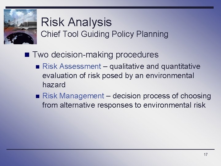 Risk Analysis Chief Tool Guiding Policy Planning n Two decision-making procedures n n Risk