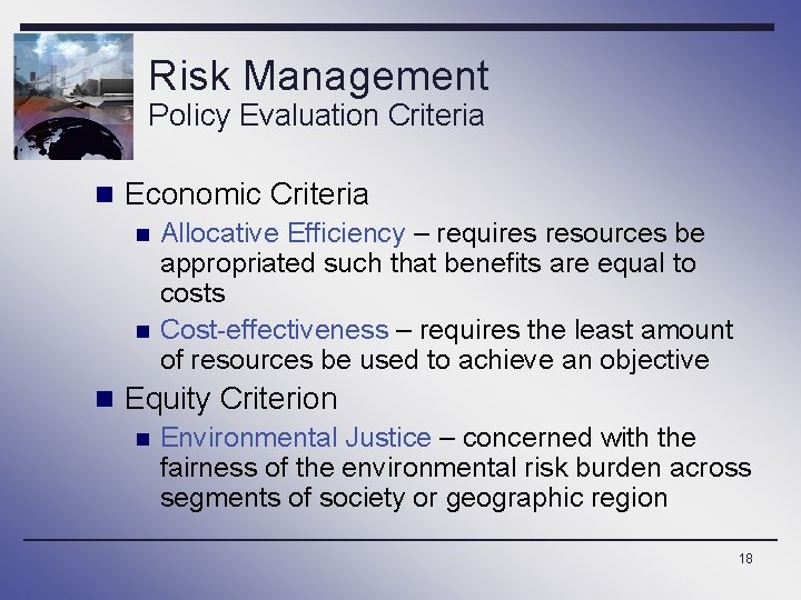 Risk Management Policy Evaluation Criteria n Economic Criteria n Allocative Efficiency – requires resources