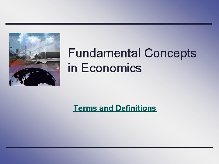 Fundamental Concepts in Economics Terms and Definitions 