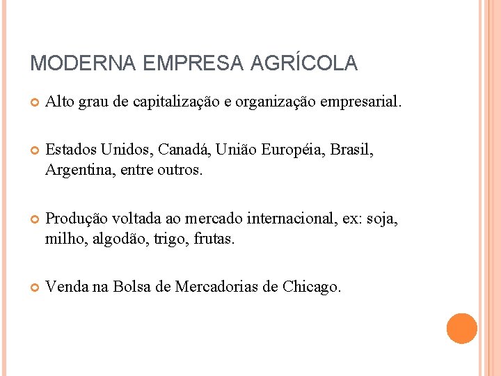MODERNA EMPRESA AGRÍCOLA Alto grau de capitalização e organização empresarial. Estados Unidos, Canadá, União