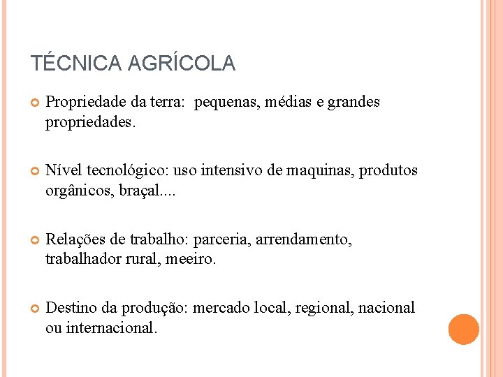 TÉCNICA AGRÍCOLA Propriedade da terra: pequenas, médias e grandes propriedades. Nível tecnológico: uso intensivo