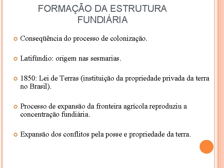 FORMAÇÃO DA ESTRUTURA FUNDIÁRIA Conseqüência do processo de colonização. Latifúndio: origem nas sesmarias. 1850: