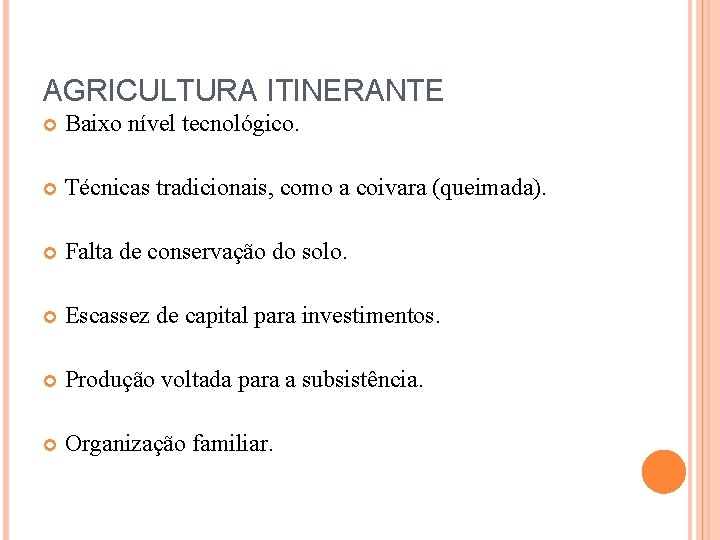 AGRICULTURA ITINERANTE Baixo nível tecnológico. Técnicas tradicionais, como a coivara (queimada). Falta de conservação