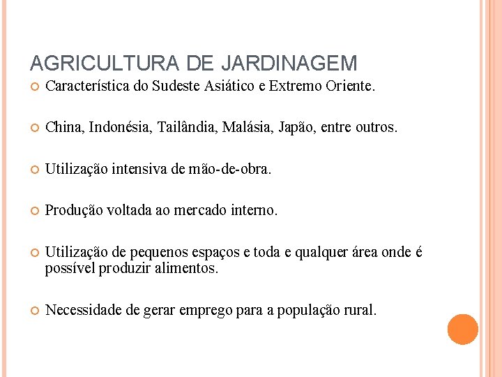 AGRICULTURA DE JARDINAGEM Característica do Sudeste Asiático e Extremo Oriente. China, Indonésia, Tailândia, Malásia,