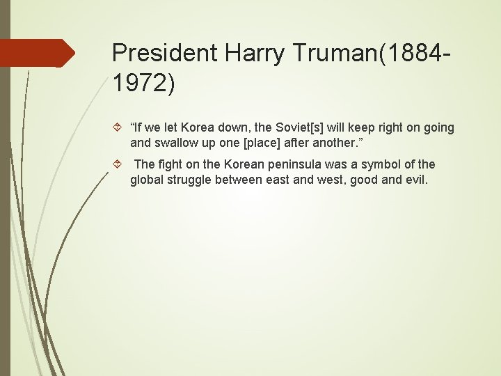 President Harry Truman(18841972) “If we let Korea down, the Soviet[s] will keep right on