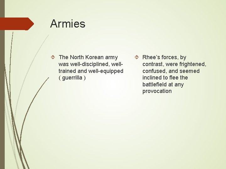 Armies The North Korean army was well-disciplined, welltrained and well-equipped ( guerrilla ) Rhee’s