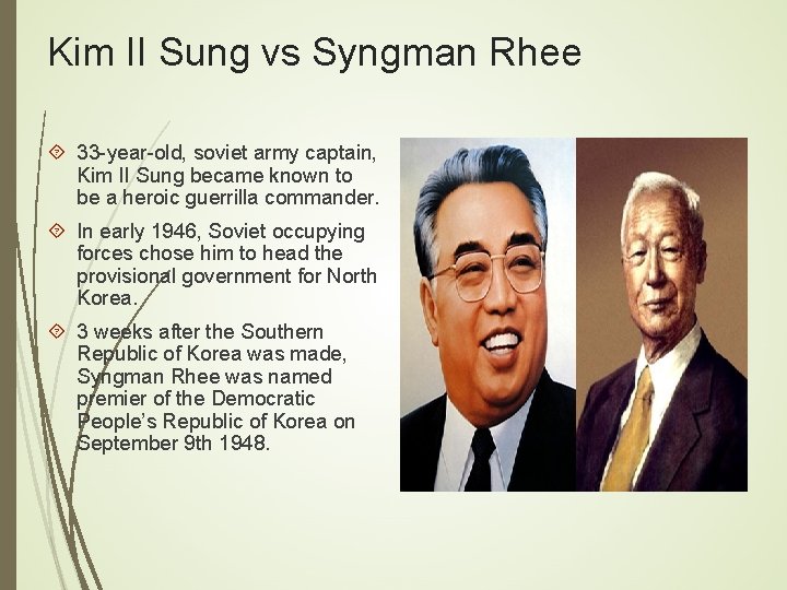 Kim II Sung vs Syngman Rhee 33 -year-old, soviet army captain, Kim II Sung