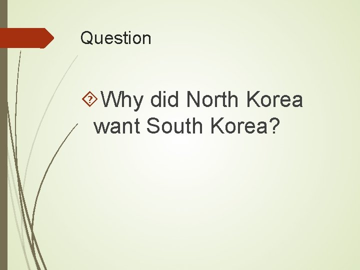 Question Why did North Korea want South Korea? 