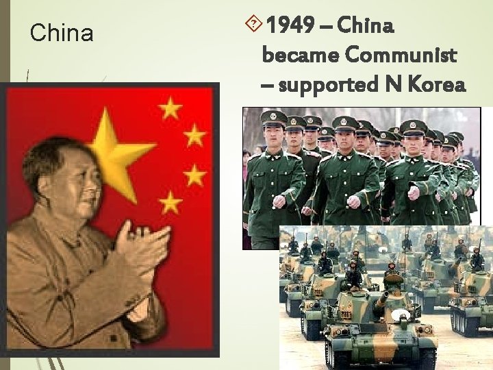 China 1949 – China became Communist – supported N Korea 