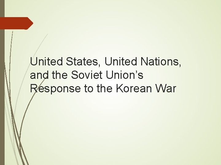 United States, United Nations, and the Soviet Union’s Response to the Korean War 