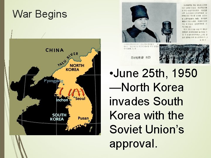 War Begins • June 25 th, 1950 —North Korea invades South Korea with the