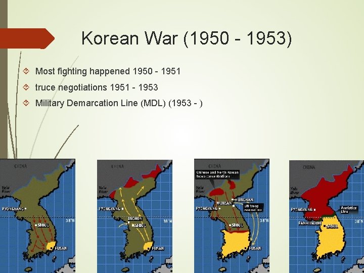 Korean War (1950 - 1953) Most fighting happened 1950 - 1951 truce negotiations 1951