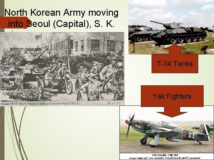 North Korean Army moving into Seoul (Capital), S. K. T-34 Tanks Yak Fighters 