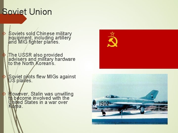 Soviet Union Soviets sold Chinese military equipment, including artillery and MIG fighter planes. The