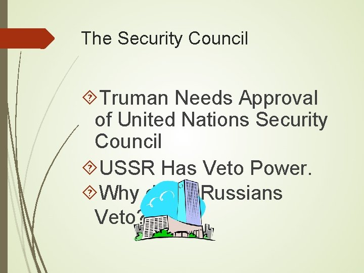 The Security Council Truman Needs Approval of United Nations Security Council USSR Has Veto