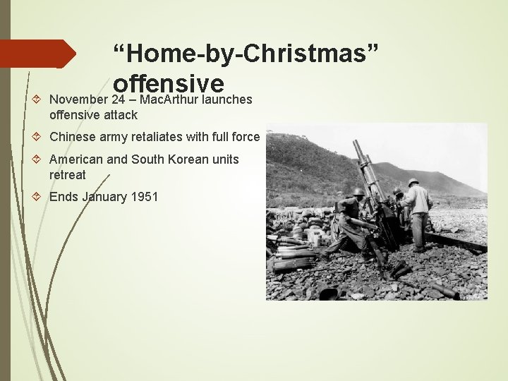 “Home-by-Christmas” offensive November 24 – Mac. Arthur launches offensive attack Chinese army retaliates with